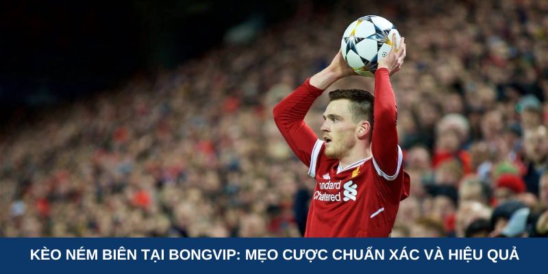 Kèo ném biên tại BongVIP: Mẹo cược chuẩn xác và hiệu quả